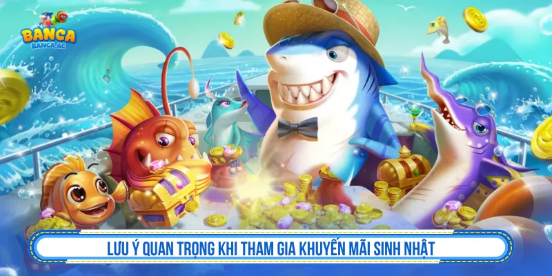 Cần nắm rõ lưu ý để tham gia khuyến mãi sinh nhật dễ dàng