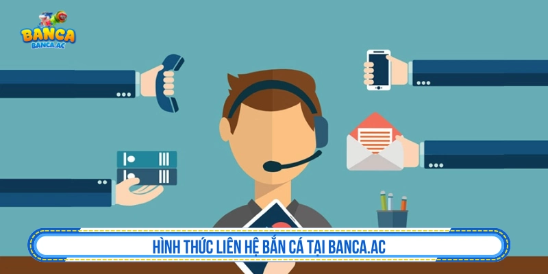 Hình thức liên hệ bắn cá tại Banca.ac