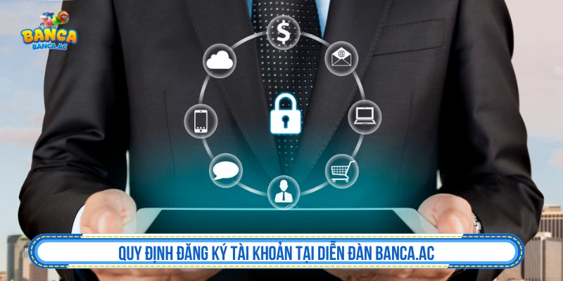 Quy định đăng ký tài khoản tại diễn đàn Banca.ac