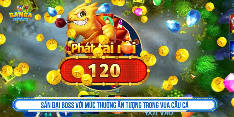 Săn đại boss với mức thưởng ấn tượng trong Vua Câu Cá