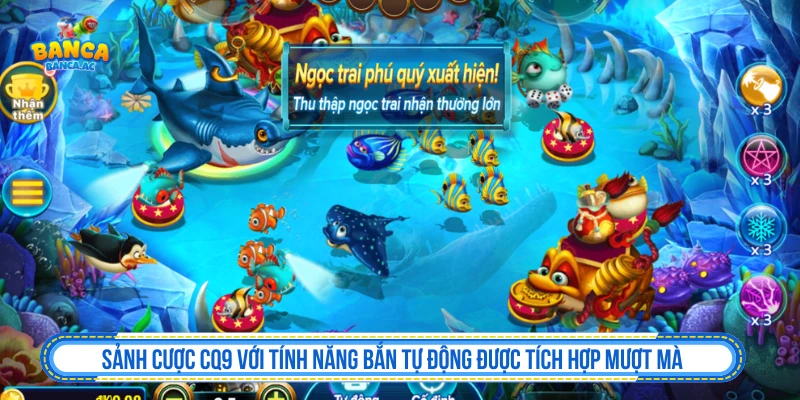 Sảnh cược CQ9 với tính năng bắn tự động được tích hợp mượt mà