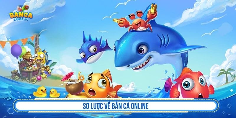 Sơ lược về bắn cá online
